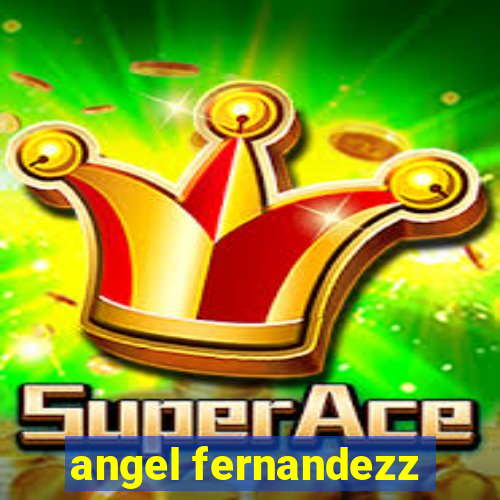 angel fernandezz